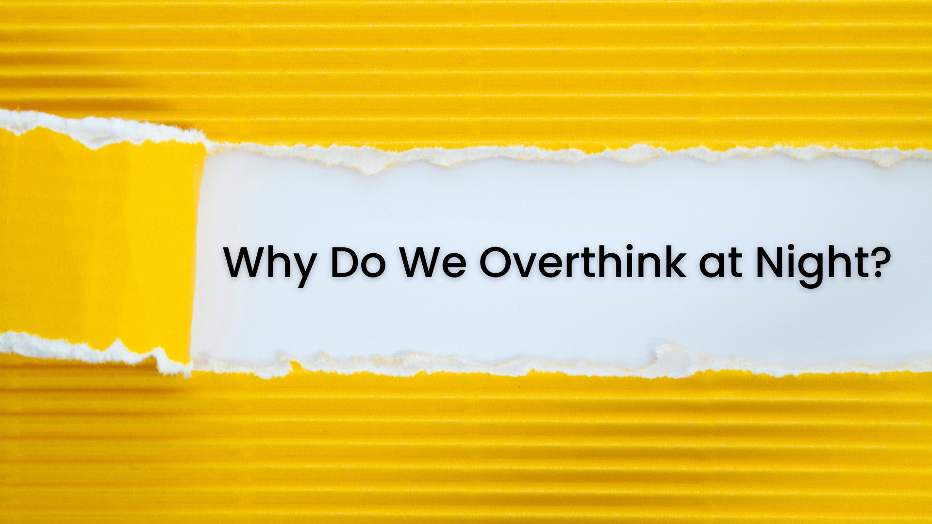 Why Do We Overthink at Night?